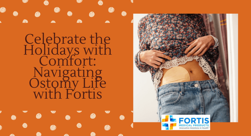 Celebrate the Holidays with Comfort Navigating Ostomy Life with Fortis (1)