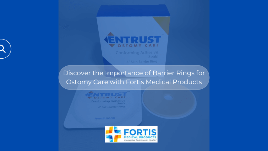 Discover the Importance of Barrier Rings for Ostomy Care with Fortis Medical Products